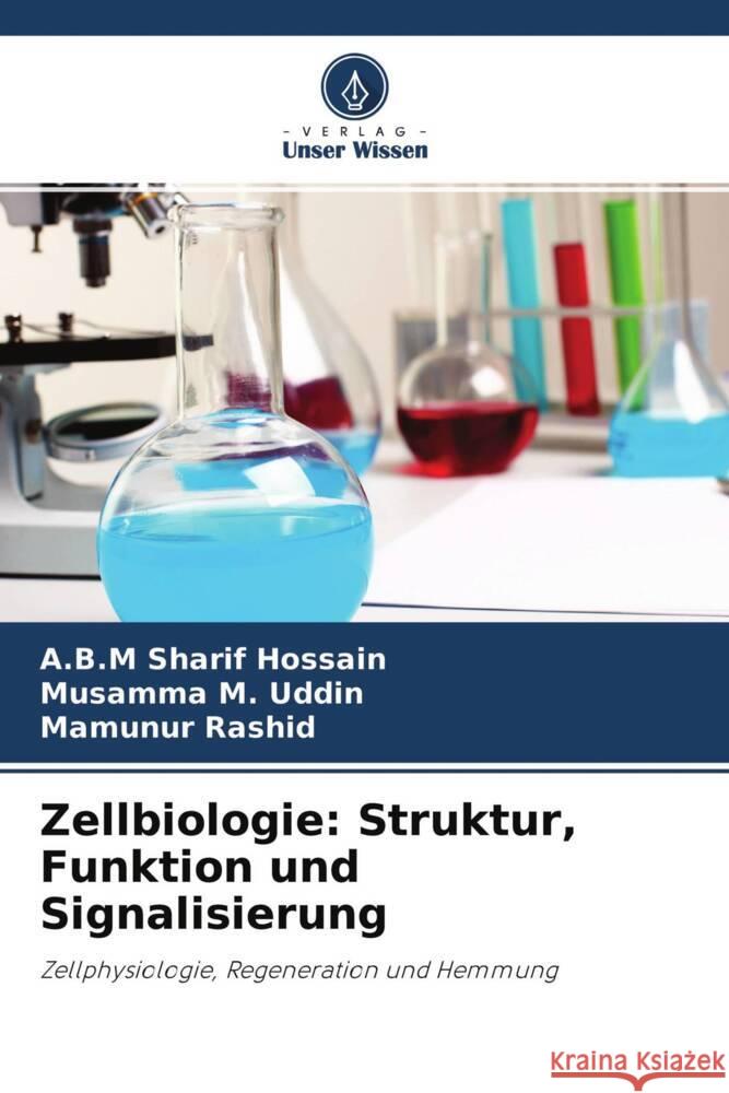 Zellbiologie: Struktur, Funktion und Signalisierung Hossain, A.B.M Sharif, Uddin, Musamma M., Rashid, Mamunur 9786203091168 Verlag Unser Wissen - książka