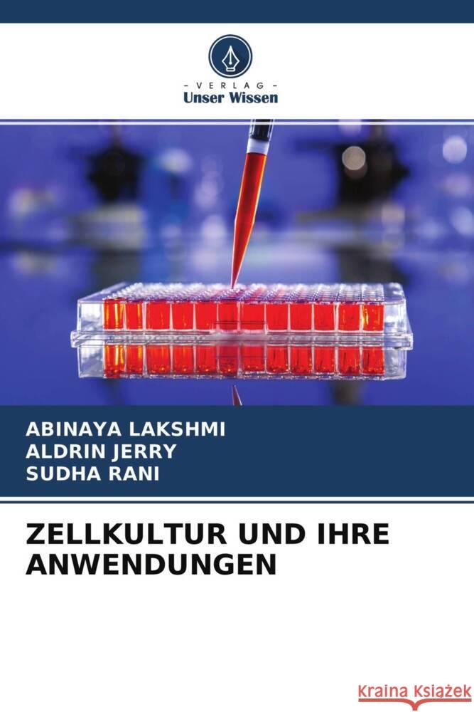 ZELLKULTUR UND IHRE ANWENDUNGEN LAKSHMI, Abinaya, JERRY, Aldrin, RANI, Sudha 9786204370859 Verlag Unser Wissen - książka