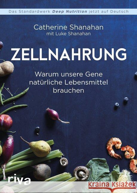 Zellnahrung : Warum unsere Gene natürliche Lebensmittel brauchen Shanahan, Catherine 9783742303516 Riva - książka