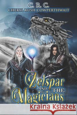 Zelspar and the Magicians: Book 3 Legend of the Dragon Child Cheryl Rush Cowperthwait 9781798912331 Independently Published - książka