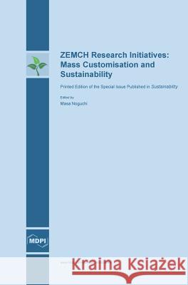 ZEMCH Research Initiatives: Mass Customisation and Sustainability Noguchi, Masa 9783038421115 Mdpi AG - książka