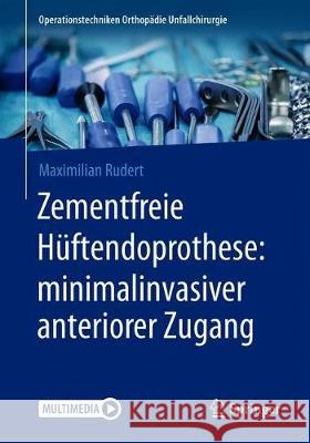 Zementfreie Hüftendoprothese: Minimalinvasiver Anteriorer Zugang Rudert, Maximilian 9783662598900 Springer - książka