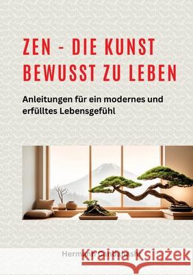 Zen - die Kunst bewusst zu Leben: Anleitungen f?r ein modernes und erf?lltes Lebensgef?hl Hermann Candahashi 9783384288554 Tredition Gmbh - książka