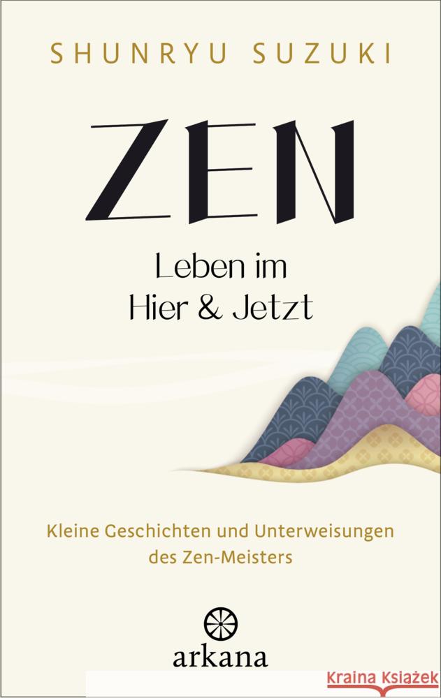 Zen - Leben im Hier & Jetzt Suzuki, Shunryu 9783442343317 Arkana - książka