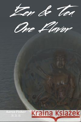 Zen & Tea One Flavor Aaron Daniel Fisher 9781479124138 Createspace - książka