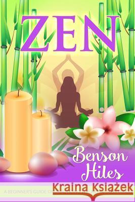 Zen: A beginner's guide on practicing the art of meditation. Hiles, Benson 9781544796970 Createspace Independent Publishing Platform - książka