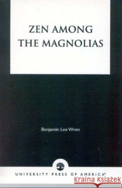 Zen Among the Magnolias Benjamin Lee Wren 9780761814252 University Press of America - książka