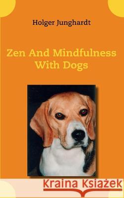 Zen And Mindfulness With Dogs Holger Junghardt 9783744866521 Books on Demand - książka