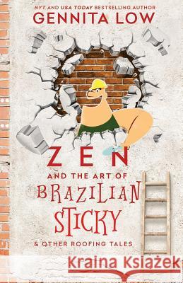 ZEN AND THE ART OF BRAZILIAN STICKY & Other Roofing Tales Low, Gennita 9780991474233 Glow World - książka