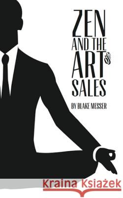 Zen and the Art of Sales: An Eastern Approach to Western Commerce Blake D. Messer 9781481053235 Createspace - książka