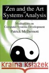 Zen and the Art of Systems Analysis: Meditations on Computer Systems Development McDermott, Patrick 9780595256792 Writers Club Press