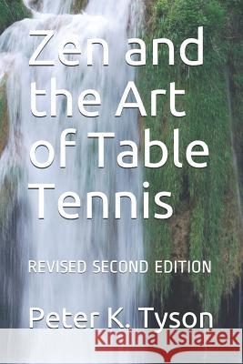 Zen and the Art of Table Tennis: Revised Second Edition Peter K. Tyson 9781798447246 Independently Published - książka