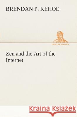 Zen and the Art of the Internet Brendan P Kehoe 9783849506087 tredition GmbH - książka