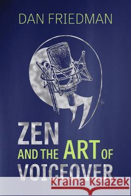 Zen and the Art of Voiceover Dan Friedman 9781667895062 Bookbaby - książka
