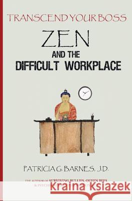 Zen and the Difficult Workplace: Transcend Your Boss Patricia G. Barne 9780989870801 Patricia G. Barnes - książka