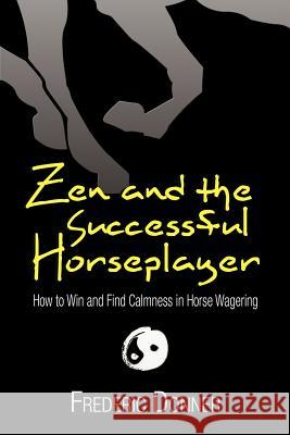 Zen and the Successful Horseplayer Frederic Donner 9781479740710 Xlibris Corporation - książka