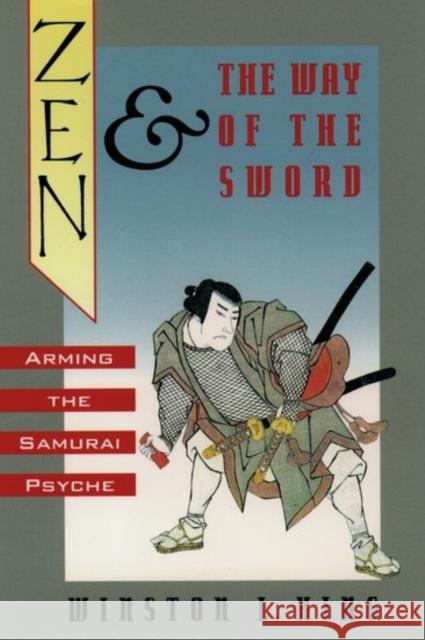 Zen and the Way of the Sword: Arming the Samurai Psyche King, Winston L. 9780195068108 Oxford University Press - książka