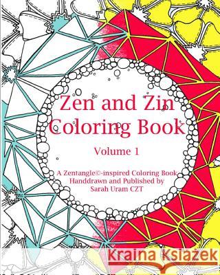 Zen and Zin Coloring Book: A Tangle-Inspired Coloring Book, Hand-drawn and Published by Uram Czt, Sarah 9781534603141 Createspace Independent Publishing Platform - książka