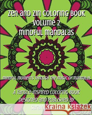 Zen and Zin Coloring Book Vol. 2 - Mindful Mandalas: Mindful Moments Through the Magic of Mandalas Sarah Ura 9781539789635 Createspace Independent Publishing Platform - książka