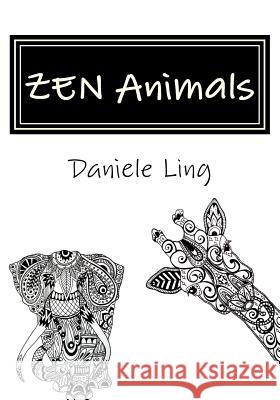 ZEN Animals: A Complete Guide to Master Wild Animals Drawing in Zen Doodle Daniele Ling 9781523999958 Createspace Independent Publishing Platform - książka