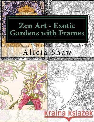 Zen Art - Exotic Gardens with Frames: Zen Gardens, English Gardens, Women, Fairies, Mermaids Alicia Shaw 9781544669625 Createspace Independent Publishing Platform - książka