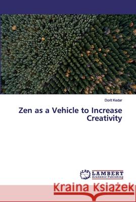 Zen as a Vehicle to Increase Creativity Kedar, Dorit 9786139452224 LAP Lambert Academic Publishing - książka