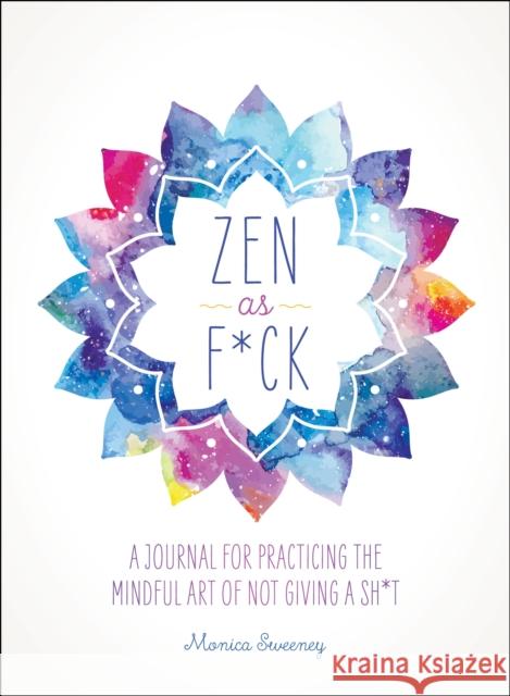 Zen as F*ck: A Journal for Practicing the Mindful Art of Not Giving a Sh*t Ida Noe 9781250147707 Castle Point Books - książka