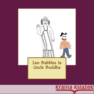 Zen Babbles to Uncle Buddha Jeremiah Lee Olson 9781517596545 Createspace - książka