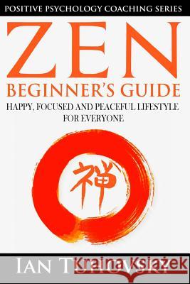 Zen: Beginner's Guide: Happy, Peaceful and Focused Lifestyle for Everyone Ian Tuhovsky 9781545518762 Createspace Independent Publishing Platform - książka