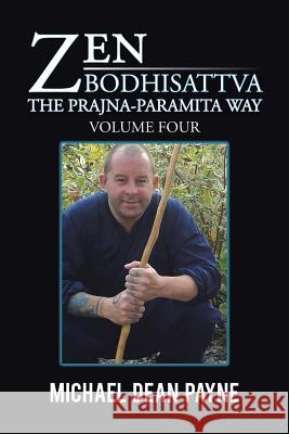 Zen Bodhisattva: The Prajna-Paramita Way Volume Four Michael Dean Payne 9781504991445 Authorhouse - książka