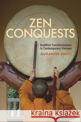 Zen Conquests: Buddhist Transformations in Contemporary Vietnam Alexander Soucy 9780824889982 University of Hawaii Press - książka