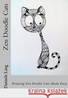 Zen Doodle Cats: Drawing Zen Doodle Cats Made Easy Daniele Ling 9781537122557 Createspace Independent Publishing Platform - książka