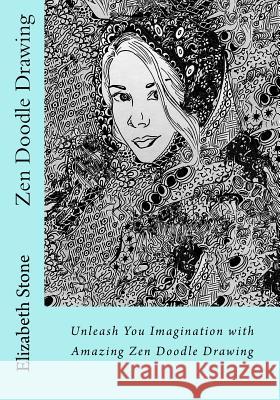 Zen Doodle Drawing: Unleash You Imagination with Amazing Zen Doodle Drawing Elizabeth Stone 9781534629028 Createspace Independent Publishing Platform - książka