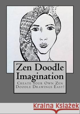 Zen Doodle Imagination: Create Your Own Zen Doodle Drawings Easy! Daniele Ling 9781537662275 Createspace Independent Publishing Platform - książka