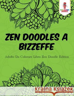 Zen Doodles A Bizzeffe: Adulto Da Colorare Libro Zen Doodle Edition Coloring Bandit 9780228214786 Coloring Bandit - książka