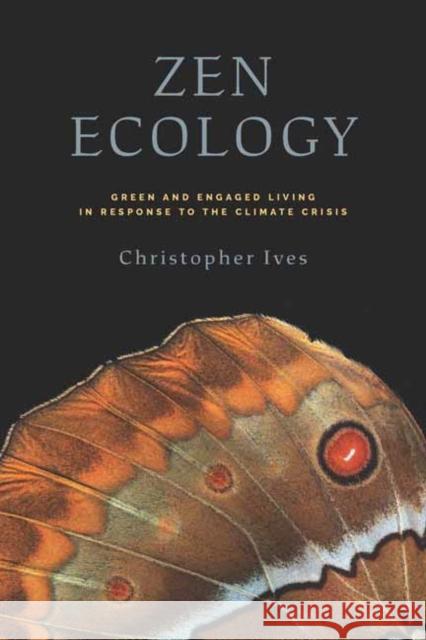 Zen Ecology: Green and Engaged Living in Response to the Climate Crisis Christopher Ives 9781614299547 Wisdom Publications - książka