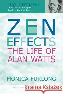 Zen Effects: The Life of Alan Watts Furlong, Monica 9781893361324 Skylight Paths Publishing - książka