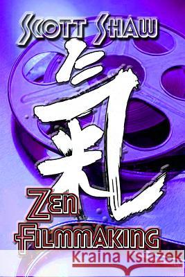 Zen Filmmaking Scott Shaw 9781877792472 Buddha Rose Publications - książka