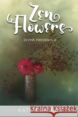 Zen Flowers: Divine Presents 4 Kate Comings 9781719004411 Createspace Independent Publishing Platform - książka