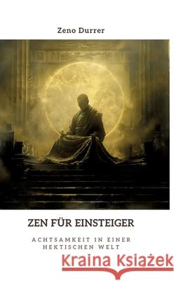 Zen f?r Einsteiger: Achtsamkeit in einer hektischen Welt Zeno Durrer 9783384315090 Tredition Gmbh - książka