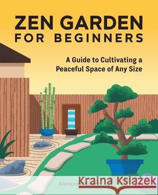 Zen Garden for Beginners: A Guide to Cultivating a Peaceful Space of Any Size Fleury, Alexandra 9781638786498 Rockridge Press - książka