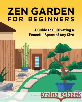 Zen Garden for Beginners: A Guide to Cultivating a Peaceful Space of Any Size Fleury, Alexandra 9781648765506 Rockridge Press - książka