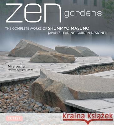 Zen Gardens: The Complete Works of Shunmyo Masuno Japan's Leading Garden Designer Locher, Mira 9784805311943 Tuttle Publishing - książka