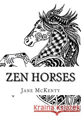 Zen Horses: Drawing Amazing Zen Doodle Horses! Jane McKenty 9781519202666 Createspace Independent Publishing Platform - książka