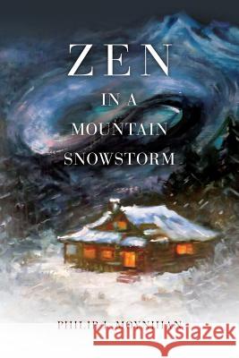 Zen in a Mountain Snowstorm Philip I. Moynihan 9781984039989 Createspace Independent Publishing Platform - książka