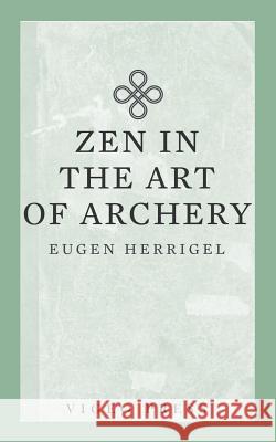 Zen in the Art of Archery Herrigel Eugen R. F. C. Hull 9781941129944 Vigeo Press - książka