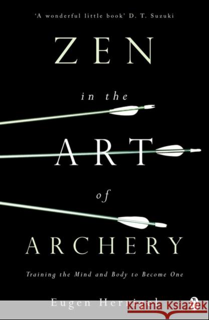 Zen in the Art of Archery: Training the Mind and Body to Become One Eugen Herrigel 9780140190748 Penguin Books Ltd - książka