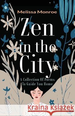 Zen in the City: A Collection of Poems to Guide You Home Melissa Monroe 9781733145800 Rooted Wholeness Press - książka