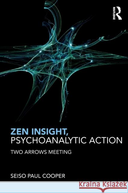 Zen Insight, Psychoanalytic Action: Two Arrows Meeting Paul C. Cooper   9781782205784 Karnac Books - książka