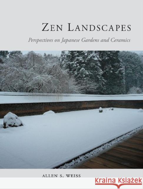 Zen Landscapes : Perspectives on Japanese Gardens and Ceramics Allen S Weiss 9781780231907  - książka